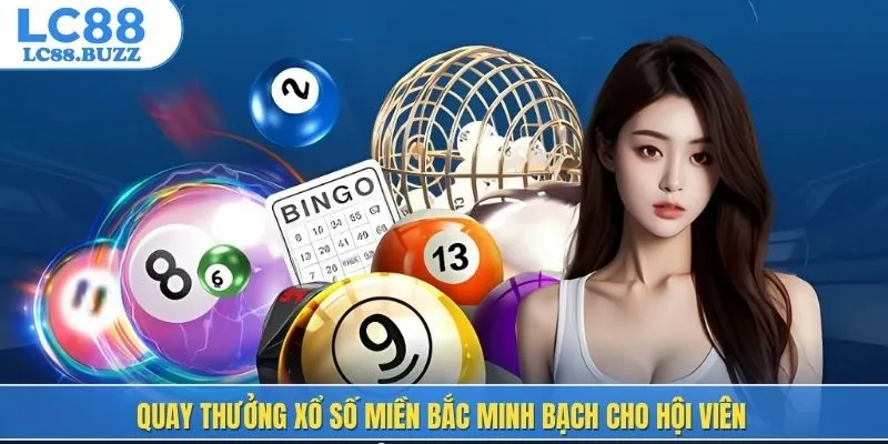 Quay thưởng xổ số miền bắc minh bạch cho hội viên